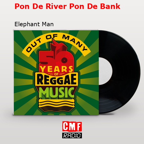 La Historia Y El Significado De La Canción Pon De River Pon De Bank Elephant Man 5926