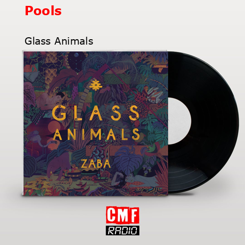 Pools – Glass Animals