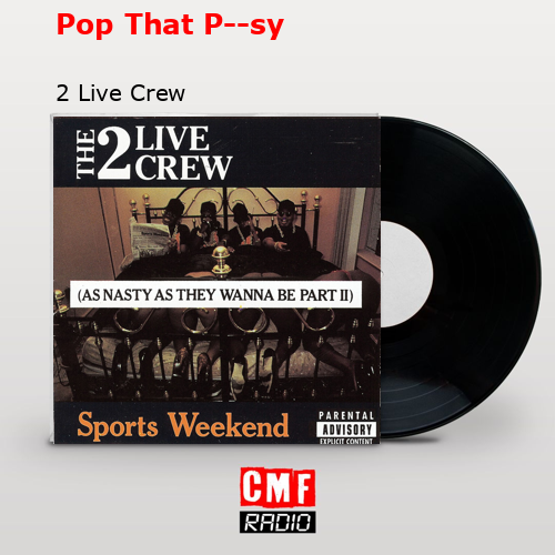 Pop That P–sy – 2 Live Crew