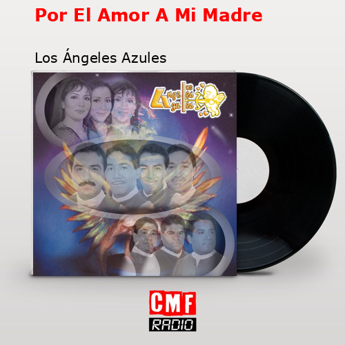 Por El Amor A Mi Madre – Los Ángeles Azules