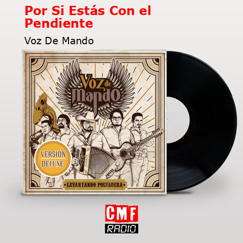 Por Si Estás Con el Pendiente – Voz De Mando