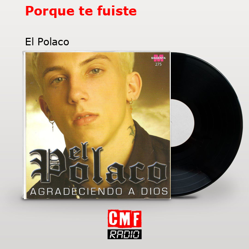 Porque te fuiste – El Polaco