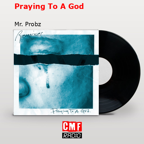 Praying To A God – Mr. Probz