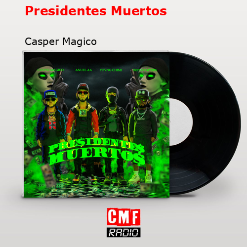 Presidentes Muertos – Casper Magico