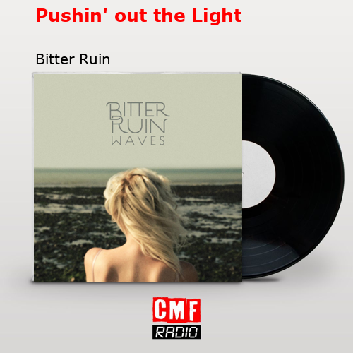 Pushin’ out the Light – Bitter Ruin