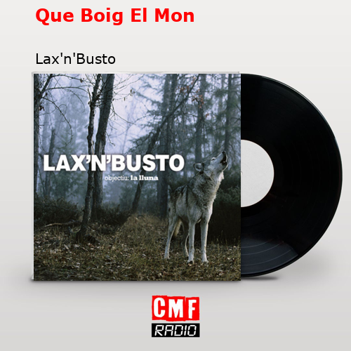 Que Boig El Mon – Lax’n’Busto