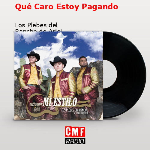 Qué Caro Estoy Pagando – Los Plebes del Rancho de Ariel Camacho