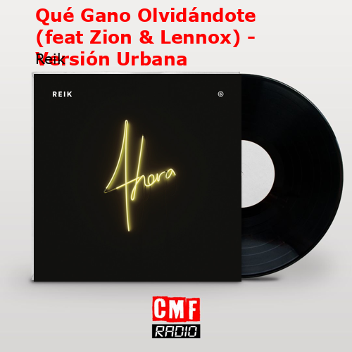 Qué Gano Olvidándote (feat Zion & Lennox) – Versión Urbana – Reik