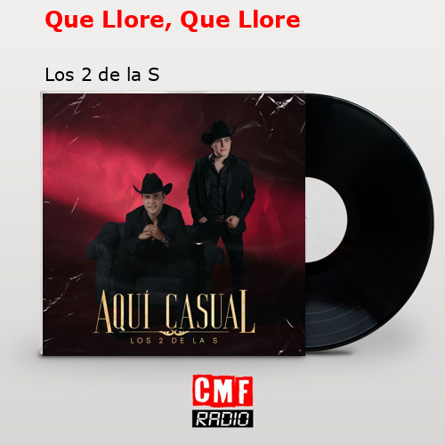 Que Llore, Que Llore – Los 2 de la S