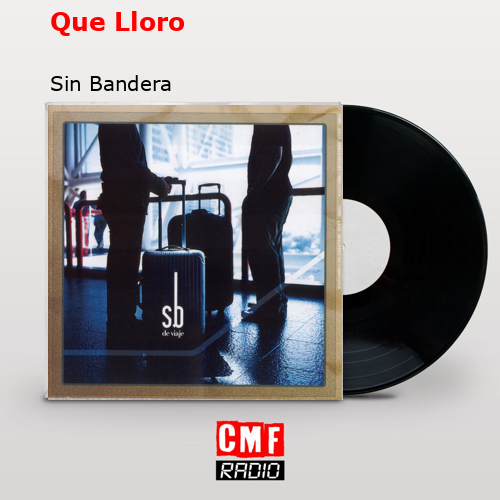 Que Lloro – Sin Bandera