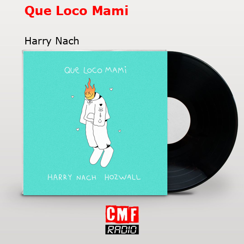 Que Loco Mami – Harry Nach