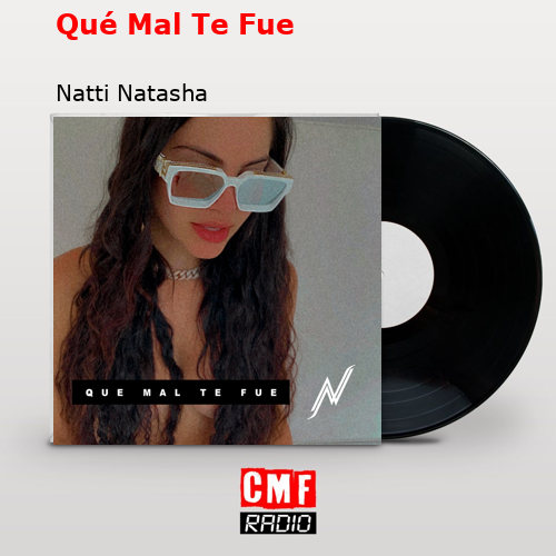 Qué Mal Te Fue – Natti Natasha