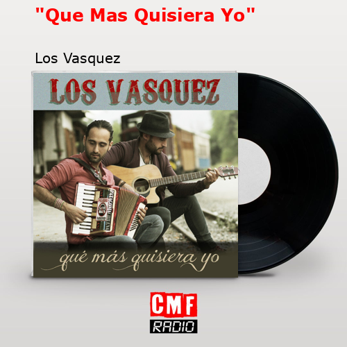 «Que Mas Quisiera Yo» – Los Vasquez
