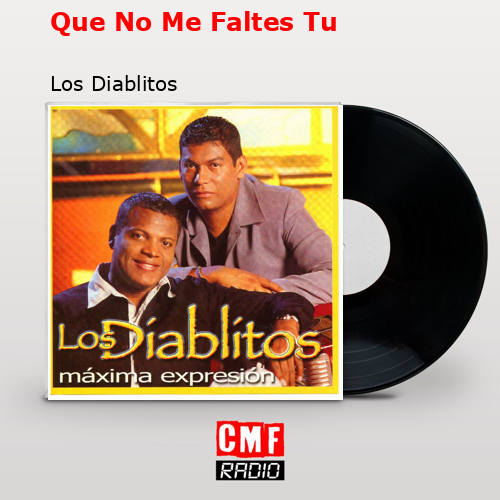 Que No Me Faltes Tu – Los Diablitos