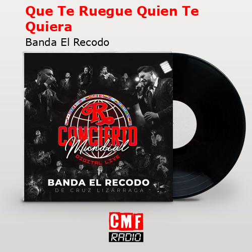 Que Te Ruegue Quien Te Quiera – Banda El Recodo