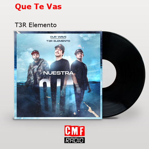 final cover Que Te Vas T3R Elemento