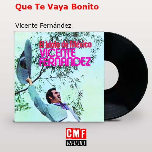 final cover Que Te Vaya Bonito Vicente Fernandez