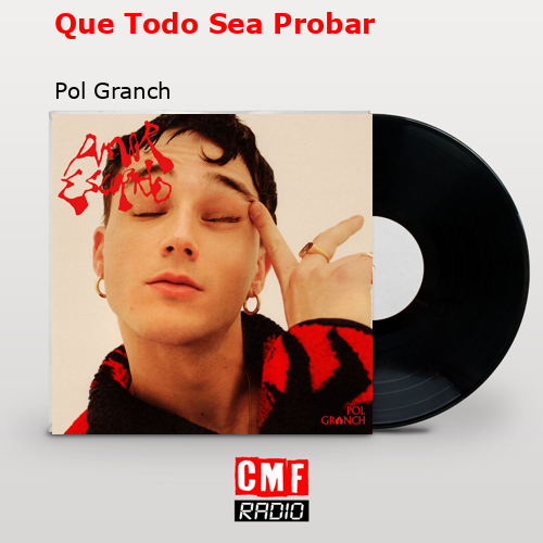 Que Todo Sea Probar – Pol Granch