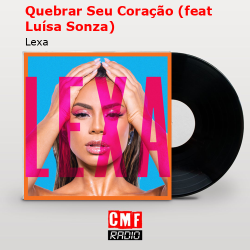 Quebrar Seu Coração (feat Luísa Sonza) – Lexa