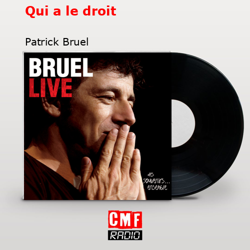 Qui a le droit – Patrick Bruel
