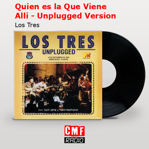 Quien es la Que Viene Alli – Unplugged Version – Los Tres