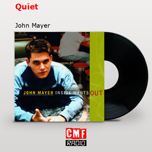 Quiet – John Mayer