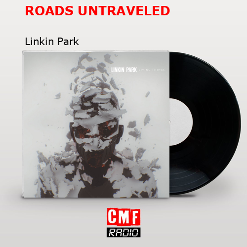 ROADS UNTRAVELED – Linkin Park