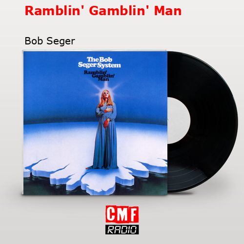 Ramblin’ Gamblin’ Man – Bob Seger