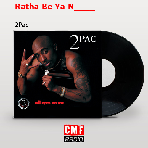 Ratha Be Ya N____ – 2Pac