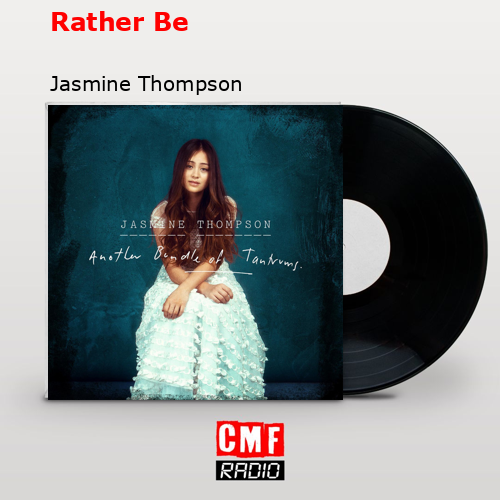 Rather Be – Jasmine Thompson