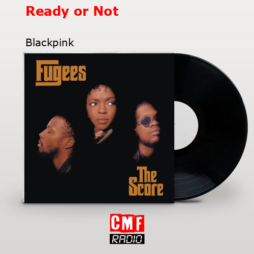 Ready or Not – Blackpink