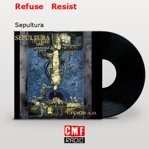 Refuse   Resist – Sepultura
