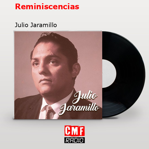 Reminiscencias – Julio Jaramillo