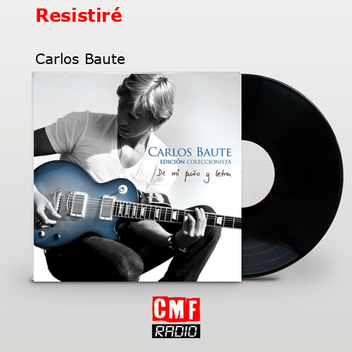 Resistiré – Carlos Baute