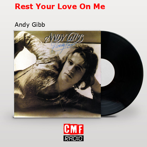 Rest Your Love On Me – Andy Gibb