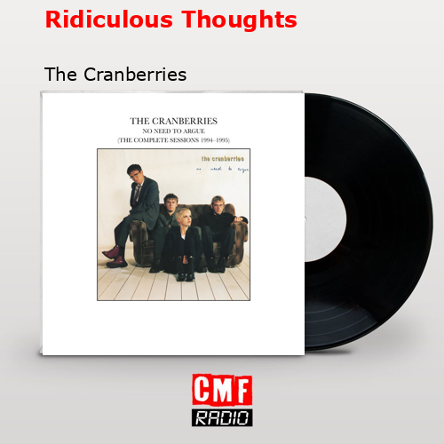 Ridiculous Thoughts – The Cranberries