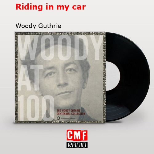 Riding in my car – Woody Guthrie