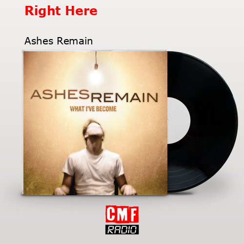 Right Here – Ashes Remain