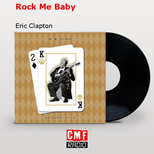 Rock Me Baby – Eric Clapton