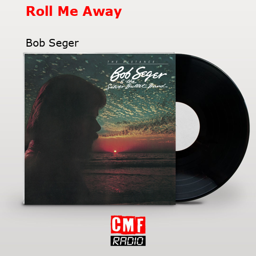 Roll Me Away – Bob Seger