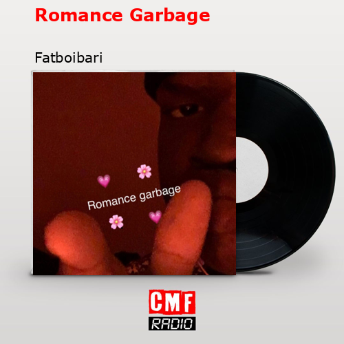 Romance Garbage – Fatboibari