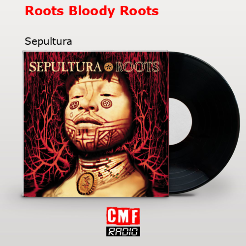 Roots Bloody Roots – Sepultura