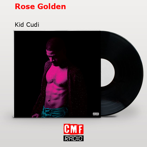 Rose Golden – Kid Cudi