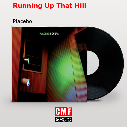 Running Up That Hill – Placebo