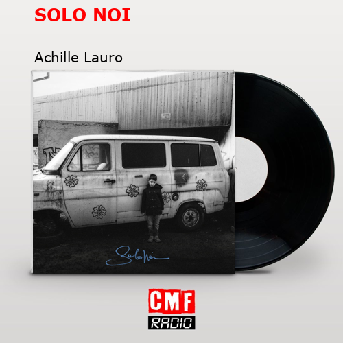 SOLO NOI – Achille Lauro