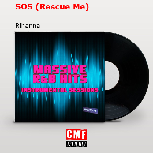 SOS (Rescue Me) – Rihanna