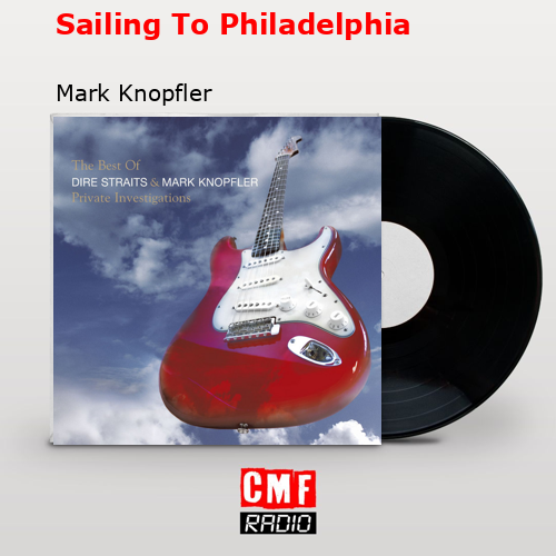 Sailing To Philadelphia – Mark Knopfler