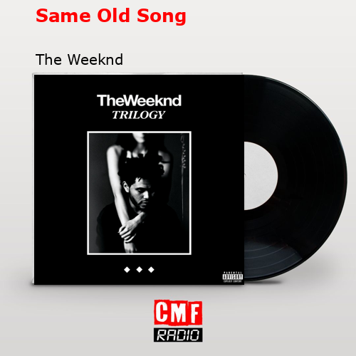 Same Old Song – The Weeknd