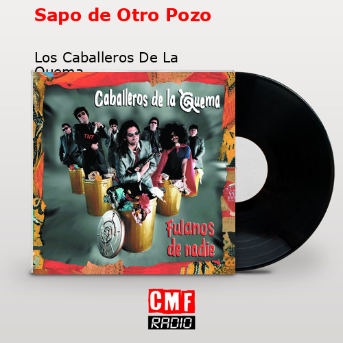 Sapo de Otro Pozo – Los Caballeros De La Quema
