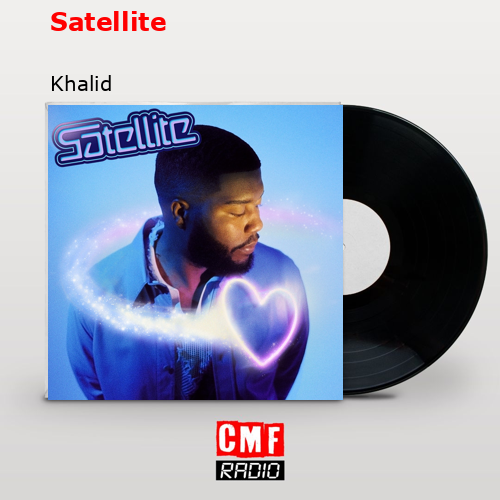 Satellite – Khalid